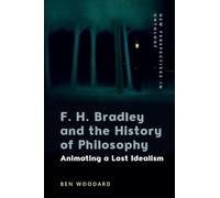 F. H. Bradley and the History of Philosophy: Animating a Lost Idealism (New Perspectives in Ontology)