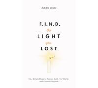 F.I.N.D. THE LIGHT YOU LOST: Four Simple Steps to Release Guilt, Find Clarity and Live with Purpose