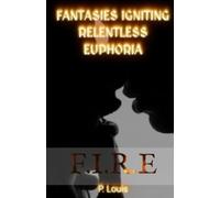 F.I.R.E: Fantasies Igniting Relentless Euphoria