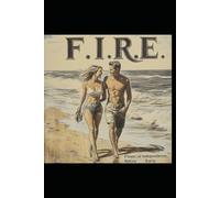 F.I.R.E. "Financial Independence, Retire Early"
