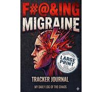 F#@&ing Migraine: My Daily Log of the Chaos: Comprehensive 3-Month Migraine Tracker Journal for Monitoring Symptoms, Triggers & All 4 Phases | ... Medication Log & Doctor’s Appointment Prep