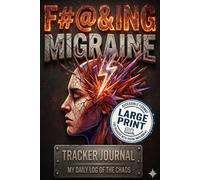 F#@&ing Migraine: My Daily Log of the Chaos: Comprehensive 3-Month Migraine Tracker Journal for Monitoring Symptoms, Triggers & All 4 Phases | ... Medication Log & Doctor’s Appointment Prep