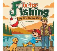 F is for Fishing My First Fishing ABC: An Alphabet Book for Toddlers and Kids with Fun Fishing Facts - From Bobber to Walleye, the Perfect Gift for Little Anglers