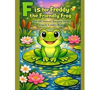 F is for Freddy: The Friendly Frog (The ABC Animal Character Series)