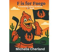F is for Fuego: A Coachella Valley Firebirds ABC Book