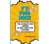 F*k Food Noise: The Ultimate Food Journal To Help Curb Your Cravings