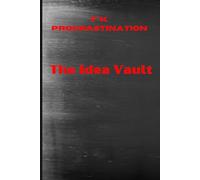 F**K PROCRASTINATION THE IDEA VAULT: Secure Your Best Ideas | A Notebook for Visionaries, Creators, and Achievers | Capture Ideas, Plan Big, Stay Inspired