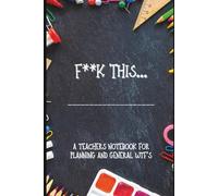 F**K THIS...: A teachers notebook for planning and general WTF's.
