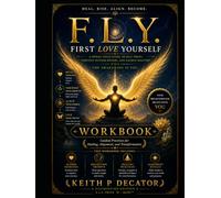 F.L.Y. - First Love Yourself Workbook: A Spiral Field Guide to Self-Trust, Nervous System Repair, and Sacred Mastery Companion
