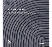 F.Lopez - Lopez, F.: Through The Looking-Glass / Lopez