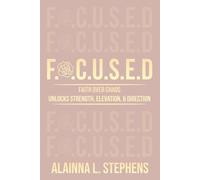 F.O.C.U.S.E.D: Faith Over Chaos Unlocks Strength, Elevation & Direction