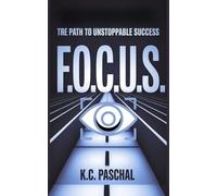 F.O.C.U.S: The Path to Unstoppable Success