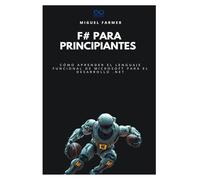 F# para principiantes: Cómo aprender el lenguaje funcional de Microsoft para el desarrollo .NET (Colección de Lenguajes de Próxima Generación)