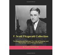 F. Scott Fitzgerald Collection: The Beautiful and Damned, This Side of Paradise, and The Curious Case of Benjamin Button