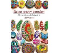 F. Sehnaz Bac Steine kreativ bemalen: 30 inspirierende Entwürfe (Tapa blanda)