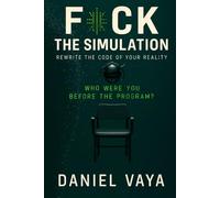 F the Simulation: Rewrite the Code of Your Reality