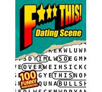 F*** This Dating Scene! 100 Funny Word Searches: For Adults Who Hate Modern Dating -Relatable Dating Humor, Relationship Stress Relief, and Funny Word Search Puzzles