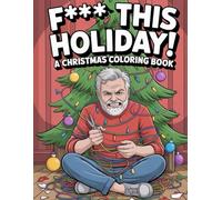 F*** This Holiday! An Adult Coloring Book: 50 Frustrating Things to Hate About the Holiday