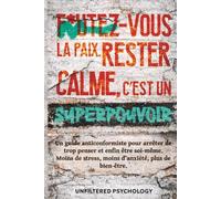 F*utez-vous la paix : rester calme, c’est un superpouvoir: Un guide anticonformiste pour arrêter de trop penser et être enfin soi-même. Moins de stress, moins d’anxiété, plus de bien-être