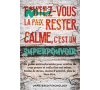F*utez-vous la paix : rester calme, c’est un superpouvoir: Un guide anticonformiste pour arrêter de trop penser et être enfin soi-même. Moins de stress, moins d’anxiété, plus de bien-être