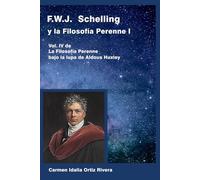 F.W.J. Schelling y la Filosofía Perenne I: Vol. IV de La Filosofía Perenne bajo la lupa de Aldous Huxley