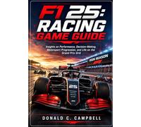F1 25: Racing Game Guide: Insights on Performance, Decision-Making, Motorsport Progression, and Life on the Grand Prix Grid