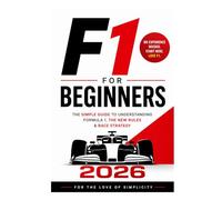 F1 for Beginners 2026: The Simple Guide to Understanding Formula 1, the New Rules & Race Strategy (For the Love of Simplicity)