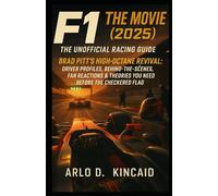 F1: The Movie (2025) - The Unofficial Racing Guide: Brad Pitt’s High-Octane Revival: Driver Profiles, Behind the Scenes, Fan Reactions & Theories You Need Before the Checkered Flag