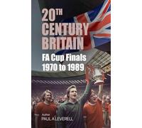 FA Cup Finals: 1970 to 1989 (Britain in the 20th Century)