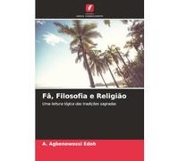 Fâ, Filosofia e Religião: Uma leitura lógica das tradições sagradas