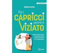 Fa i capricci perché è viziato. Capire le emozioni dietro ai comportamenti dei bambini per educare con consapevolezza (Contemporary Books)