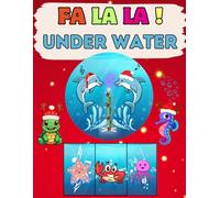 FA LA LA ! Under Water: A Fun Christmas Holiday Rhyme Book for Kids Filled with Underwater Adventure and Celebration | A Colorful Marine Life Fun Book (Holiday Books For Kids)