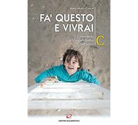 Fa' questo e vivrai. Commento ai Vangeli festivi dell’anno C (Seme della parola)