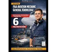 FAA AVIATION MECHANIC GENERAL KNOWLEDGE TEST PREP 2026 (AMT / A&P): ACS-BASED STUDY GUIDE WITH 6 FULL PRACTICE EXAMS, STEP-BY-STEP SOLUTIONS, AND FORMULA QUICK SHEETS