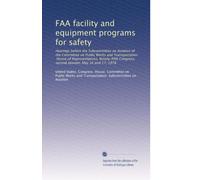 FAA facility and equipment programs for safety: Hearings before the Subcommittee on Aviation of the Committee on Public Works and Transportation, ... Congress, second session, May 16 and 17, 1978