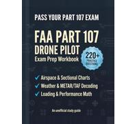FAA Part 107 Drone Pilot Exam Prep: Unofficial Study Workbook with 220 Practice Questions, 3 Full 60-Question Practice Exams, METAR Decoding Drills & Calculations Lab (2026 Edition)