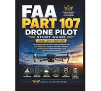 FAA PART 107 DRONE PILOT STUDY GUIDE 2026-2027: The Complete Remote Pilot Certification Manual with FAA Regulations, Airspace Operations, Weather, Sectional Charts, Safety, and 1,000+ Practice