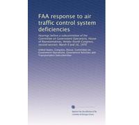 FAA response to air traffic control system deficiencies: Hearings before a subcommittee of the Committee on Government Operations, House of ... second session, March 9 and 16, 1976