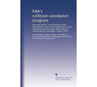 FAA's collision-avoidance program: Hearings before a subcommittee of the Committee on Government Operations, House of Representatives, Ninety-fifth Congress, second session, December 7 and 8, 1978