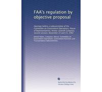 FAA's regulation by objective proposal: Hearings before a subcommittee of the Committee on Government Operations, House of Representatives, ... second session, November 22 and 23, 1982