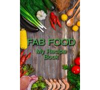 Fab Food: My Recipe Book: The Complete Recipe Journal - 50 Recipes to Write In, Organize & Share Your Favorite Dishes
