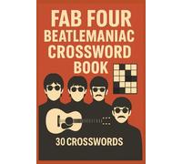 Fab Four BeatleManiac Crossword Book: BeatleMania Puzzles: 30 Medium-Challenge Puzzles for Fab Four Superfans - With Complete Solutions