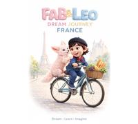 Fab & Leo’s Dream Journey to France: A Magical Bedtime Adventure Through Paris, Lavender Fields, Castles, and the Wonders of France: 2 (Fab & Leo’s Dream Journey Series)
