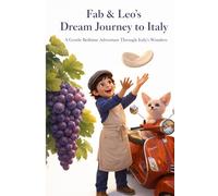 Fab & Leo’s Dream Journey to Italy: A Gentle Bedtime Story Exploring Italy’s Wonders, Friendship, and Magical Nighttime Discoveries for Kids Ages 3-7: 1 (Fab & Leo’s Dream Journey Series)