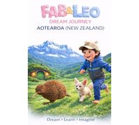 Fab & Leo’s Magical Journey to New Zealand: Learn, Explore, Dream - A Bedtime Journey Across Aotearoa (Fab & Leo’s Dream Journey Series)