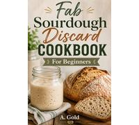 Fab Sourdough Discard Cookbook: For Beginners
