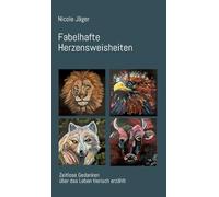 Fabelhafte Herzensweisheiten: Zeitlose Gedanken über das Leben tierisch erzählt