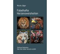 Fabelhafte Herzensweisheiten: Zeitlose Gedanken über das Leben tierisch erzählt