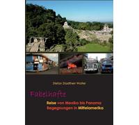 Fabelhafte Reise von Mexiko bis Panama: Begegnungen in Mittelamerika: 7