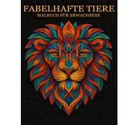 Fabelhafte Tiere: Ausmalbuch für Erwachsene im Mandala-Stil - zur Entspannung & Stressabbau sowie für Achtsamkeit und Kreativität